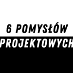 6 pomysłów projektowych