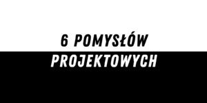6 pomysłów projektowych