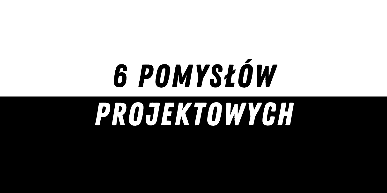 6 pomysłów projektowych