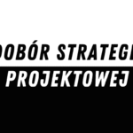 Dobór strategii projektowej