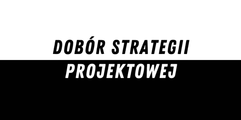 Dobór strategii projektowej