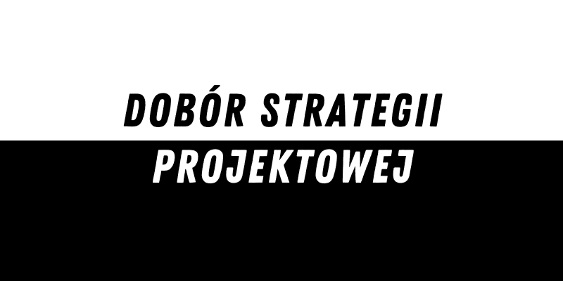 Dobór strategii projektowej